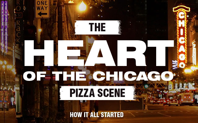 the heart of chicago pizza scene. how it all started